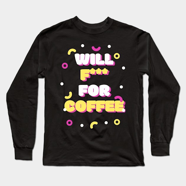 Will F! for coffee Long Sleeve T-Shirt by SmoMo 